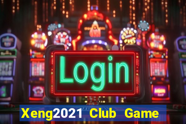 Xeng2021 Club Game Bài Nhất Vip