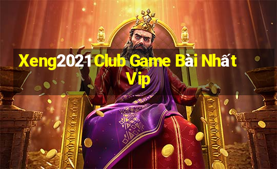 Xeng2021 Club Game Bài Nhất Vip