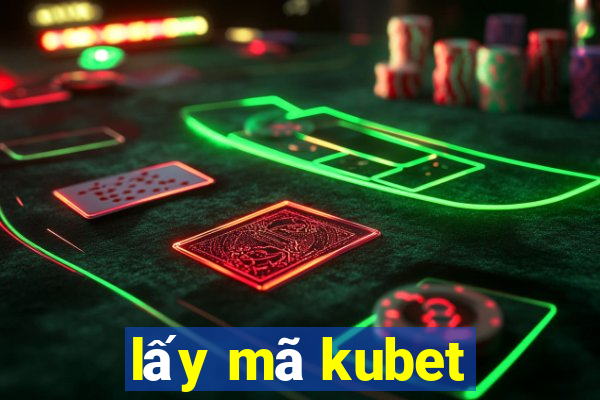 lấy mã kubet