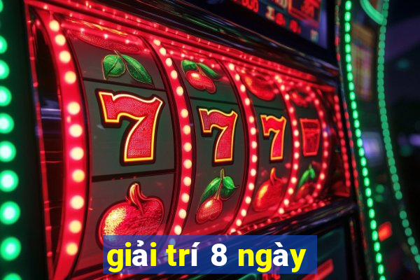 giải trí 8 ngày