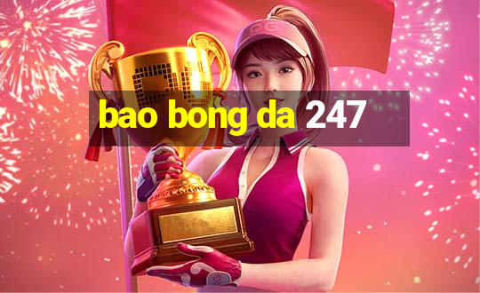 bao bong da 247