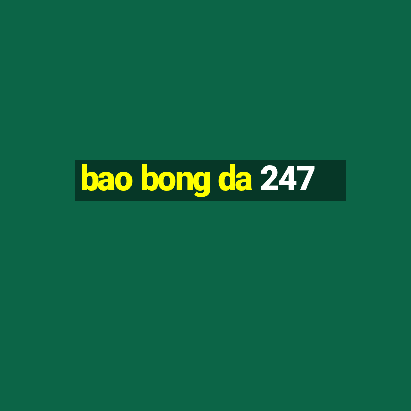 bao bong da 247