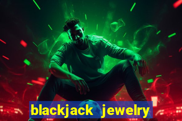 blackjack jewelry near me