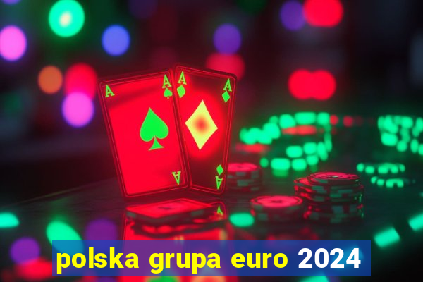 polska grupa euro 2024