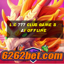 Lộc 777 Club Game Bài Offline