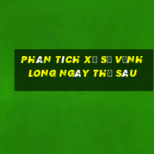 Phân tích xổ số Vĩnh Long ngày thứ sáu