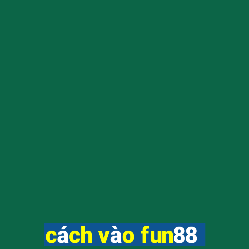 cách vào fun88