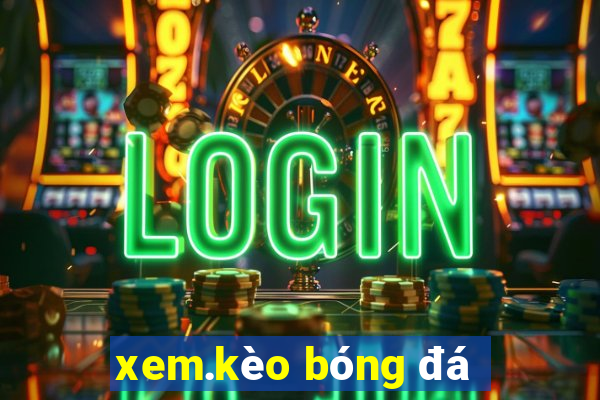 xem.kèo bóng đá