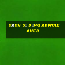 cách sử dụng adwcleaner