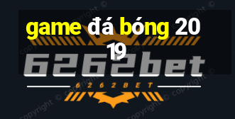 game đá bóng 2019