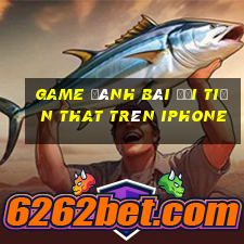 game đánh bài đổi tiền that trên iphone