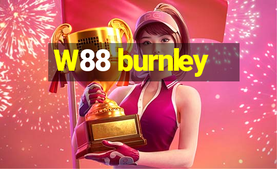 W88 burnley