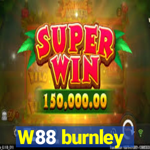 W88 burnley