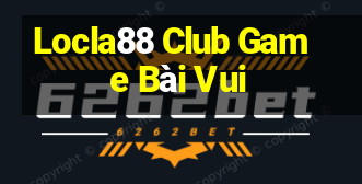 Locla88 Club Game Bài Vui