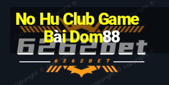 No Hu Club Game Bài Dom88