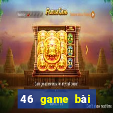 46 game bài Phiên bản mới nhất