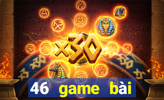 46 game bài Phiên bản mới nhất