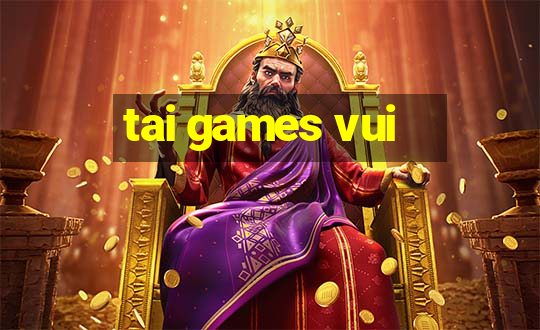 tai games vui