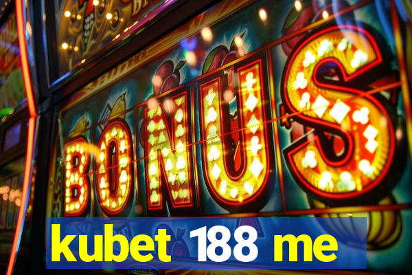 kubet 188 me