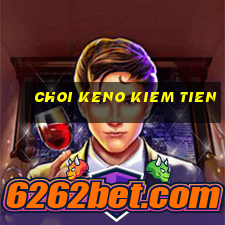 choi keno kiem tien