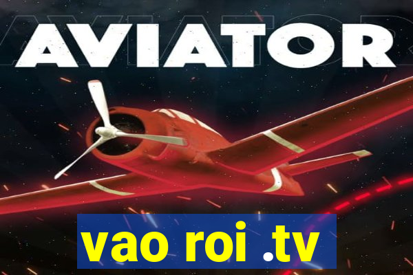 vao roi .tv