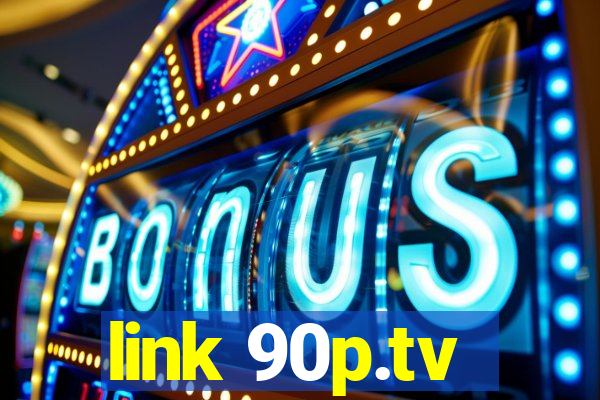 link 90p.tv