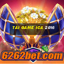 tai game ica 2016