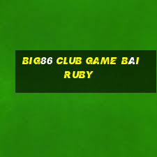 Big86 Club Game Bài Ruby