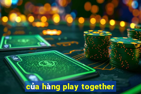 của hàng play together