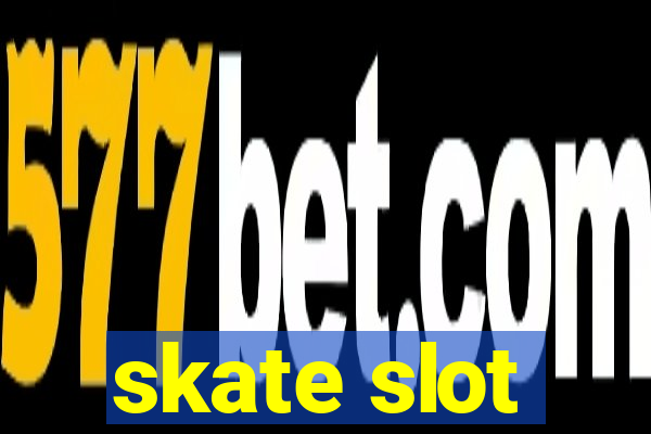 skate slot