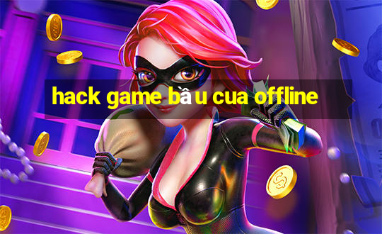 hack game bầu cua offline