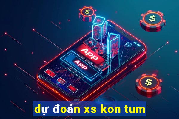 dự đoán xs kon tum