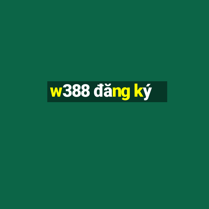 w388 đăng ký