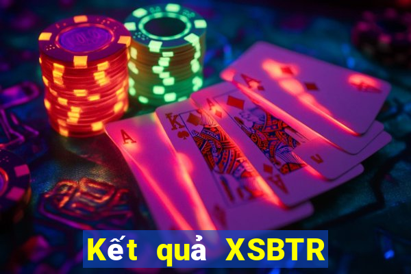 Kết quả XSBTR Thứ 4