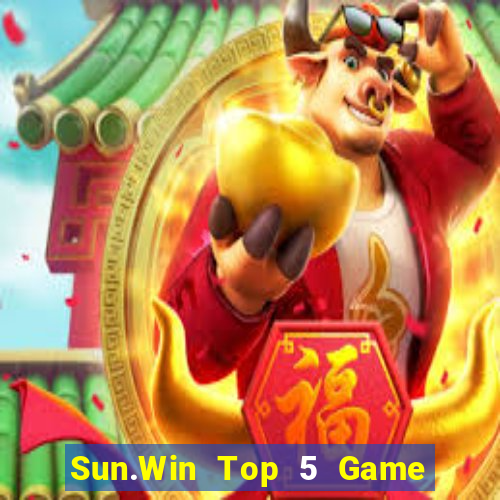 Sun.Win Top 5 Game Bài Đổi Thưởng