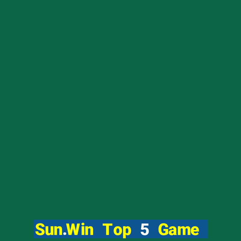 Sun.Win Top 5 Game Bài Đổi Thưởng