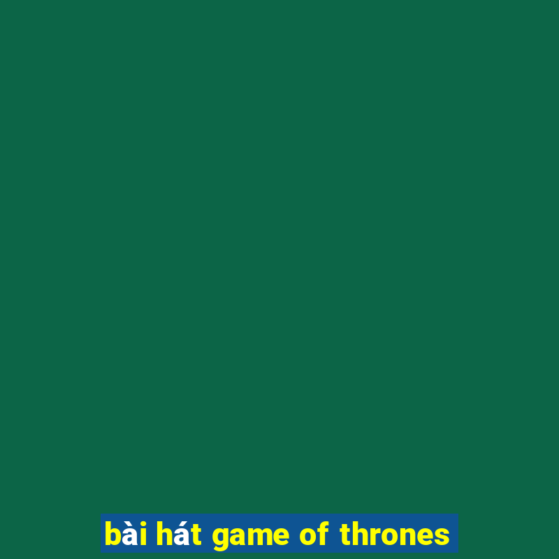 bài hát game of thrones