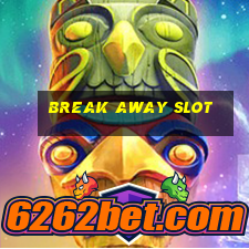 break away slot