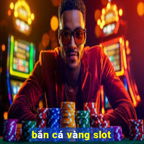 bắn cá vàng slot