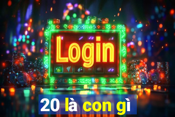 20 là con gì