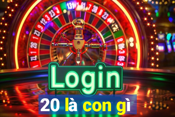 20 là con gì