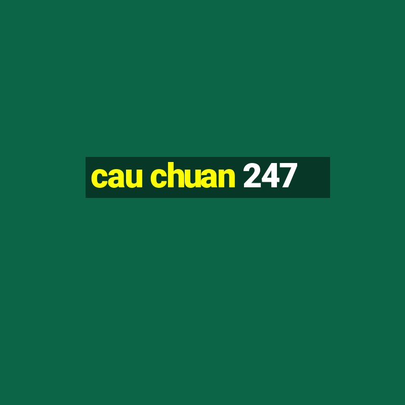 cau chuan 247