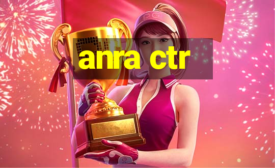 anra ctr