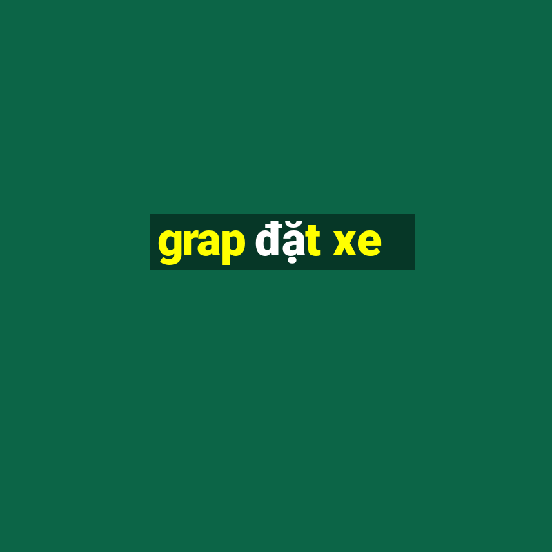 grap đặt xe