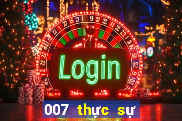 007 thực sự vui chơi giải trí