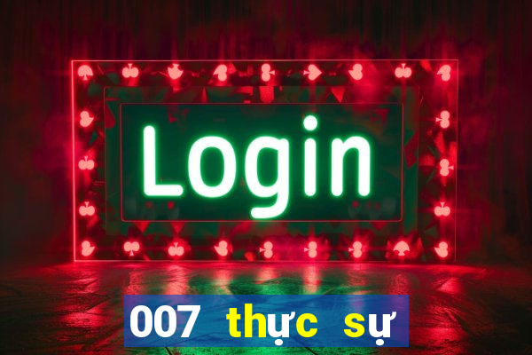 007 thực sự vui chơi giải trí