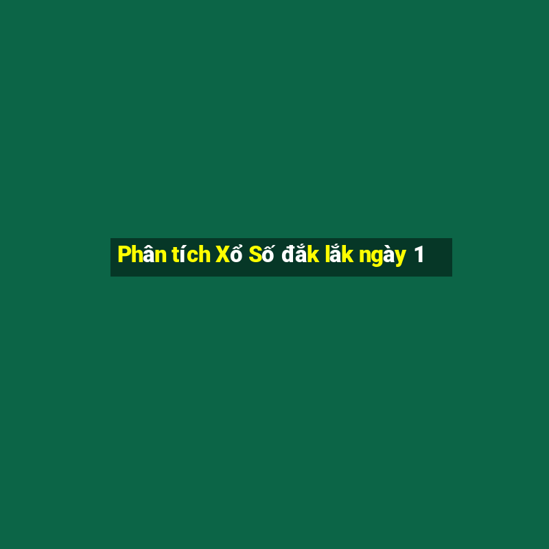 Phân tích Xổ Số đắk lắk ngày 1