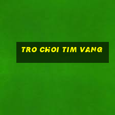 tro choi tim vang