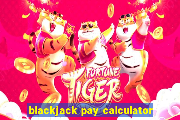 blackjack pay calculator