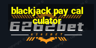 blackjack pay calculator